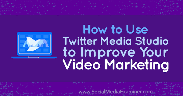 How to Use Twitter Media Studio to Improve Your Video Marketing by Dan Knowlton on Social Media Examiner.