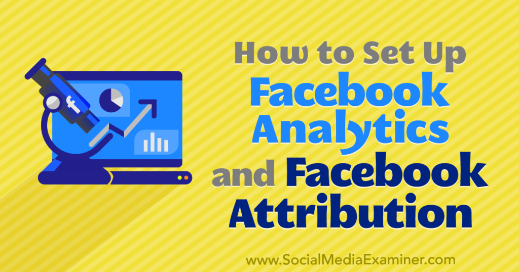 How To Set Up Facebook Analytics And Facebook Attribution Cristian A