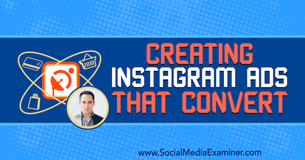 Creating Instagram Ads That Convert featuring insights from Andrew Hubbard on the Social Media Marketing Podcast.