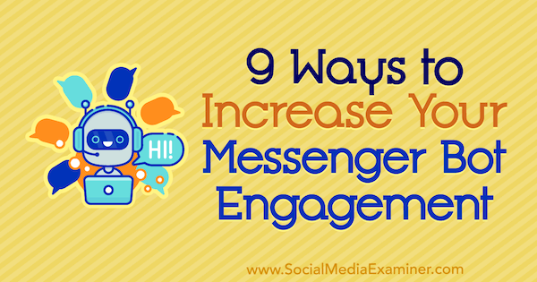 9 Ways to Increase Your Messenger Bot Engagement by Jonas van de Poel on Social Media Examiner.