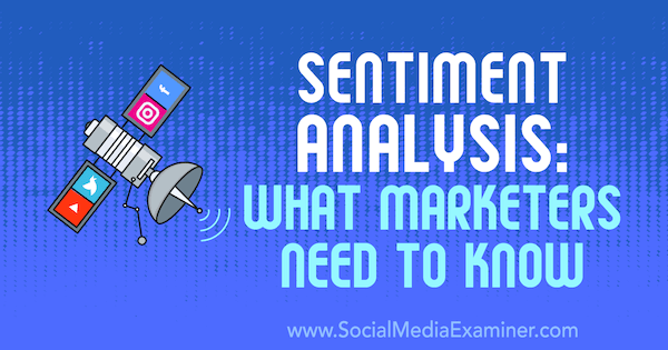 Sentiment Analysis: What Marketers Need to Know by Milosz Krasiński on Social Media Examiner.