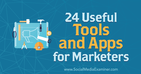 24 Useful Tools and Apps for Marketers by Erik Fisher on Social Media Examiner.