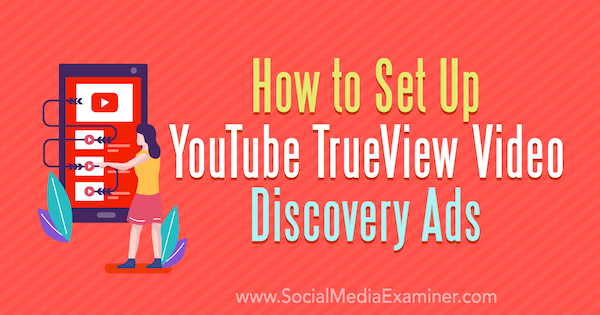 How to Set Up YouTube TrueView Video Discovery Ads by Chintan Zalani on Social Media Examiner.