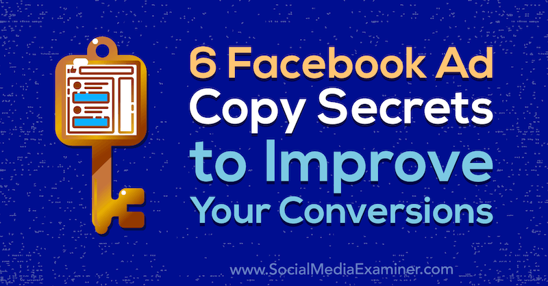 6 Facebook Ad Copy Secrets to Improve Your Conversions by Gavin Bell on Social Media Examiner.