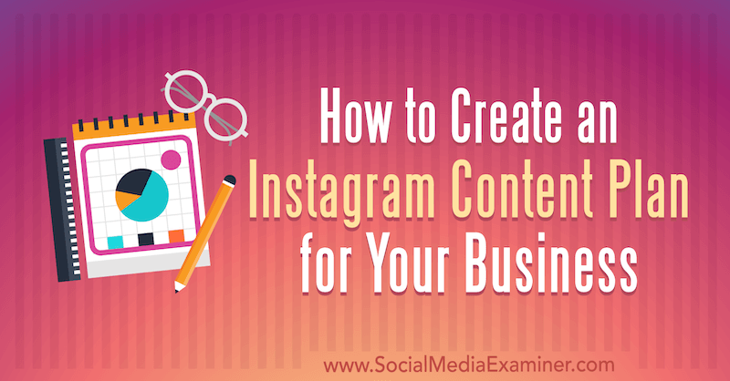 How to Create an Instagram Content Plan for Your Business by Lilach Bullock on Social Media Examiner.