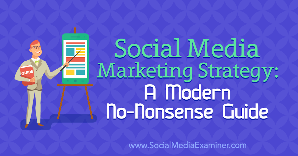 Social Media Marketing Strategy: A Modern No-Nonsense Guide : Social Media  Examiner