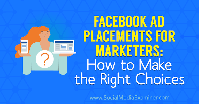 Facebook Ad Placements for Marketers: How to Make the Right Choices by Charlie Lawrence on Social Media Examiner.