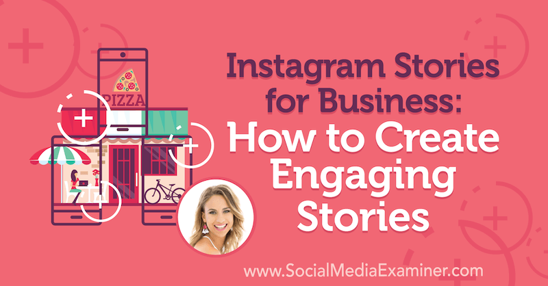 Instagram Stories for Business: How to Create Engaging Stories featuring insights from Alex Beadon on the Social Media Marketing Podcast.