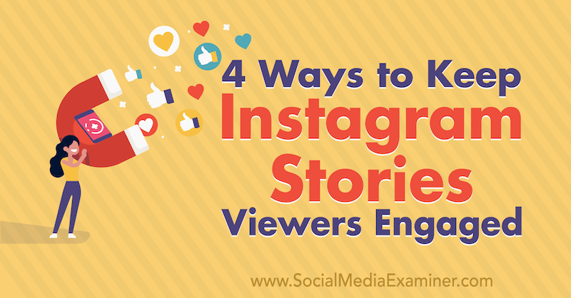 4 Ways to Keep Instagram Stories Viewers Engaged by Jason Hsiao on Social Media Examiner.