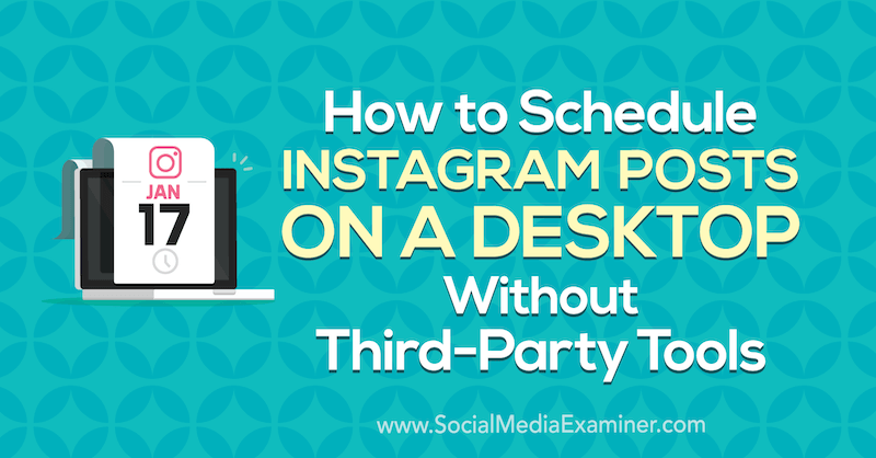 How to Schedule Instagram Posts on a Desktop Without Third-Party Tools by Jenn Herman on Social Media Examiner.
