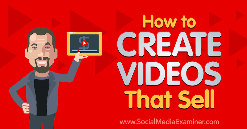 How to Create Videos That Sell: A Proven Formula featuring insights from Owen Video on the Social Media Marketing Podcast.