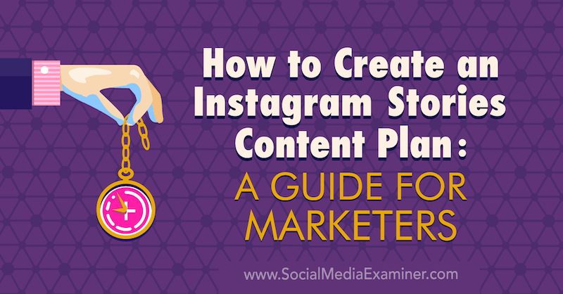 How to Create an Instagram Stories Content Plan: A Guide for Marketers by Jenn Herman on Social Media Examiner.