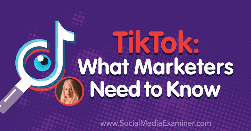 TikTok: What Marketers Need to Know featuring insights from Rachel Pedersen on the Social Media Marketing Podcast.