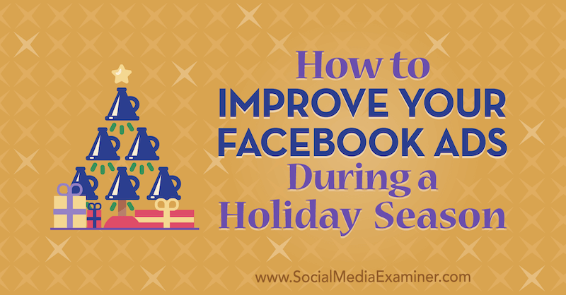 How to Improve Your Facebook Ads During a Holiday Season by Martin Ochwat on Social Media Examiner.