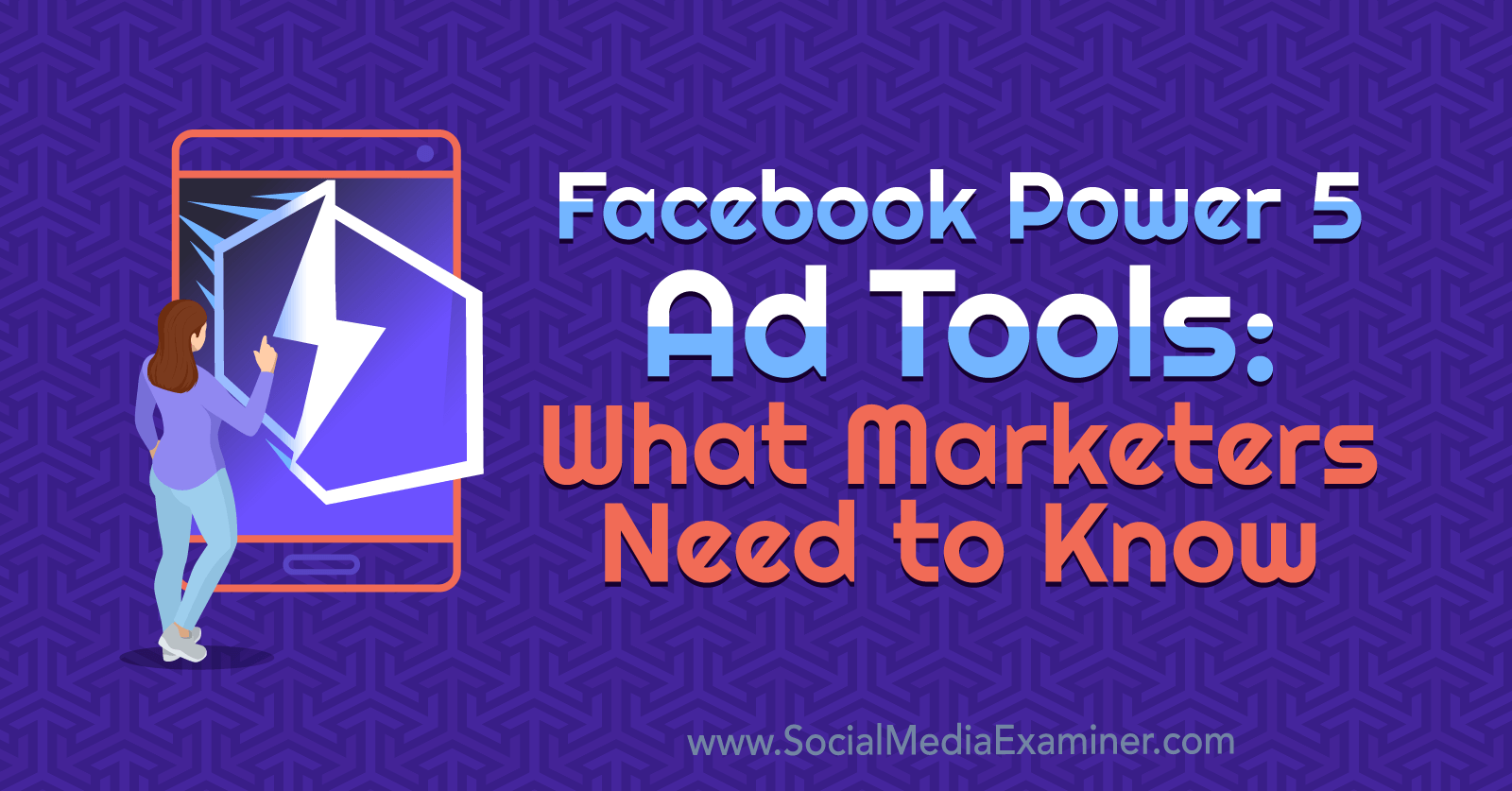 Facebook Power 5 Ad Tools What Marketers Need To Know Social Media Examiner