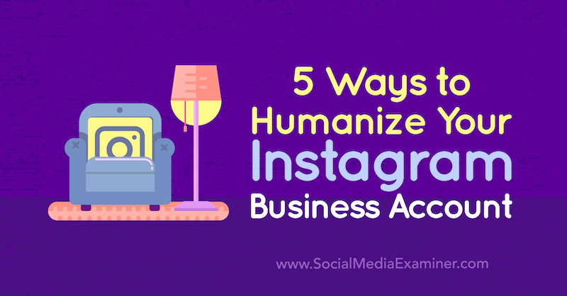 5 Ways to Humanize Your Instagram Business Account by Natasa Djukanovic on Social Media Examiner.