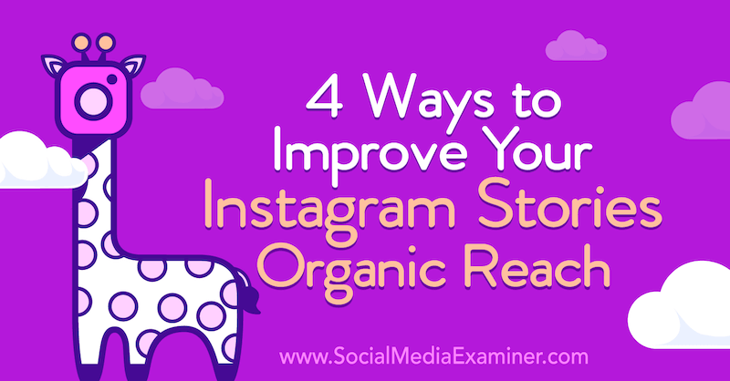 4 Ways to Improve Your Instagram Stories Organic Reach by Helen Perry on Social Media Examiner.
