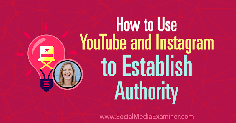 How to Use YouTube and Instagram to Establish Authority featuring insights from Amanda Horvath on the Social Media Marketing Podcast.