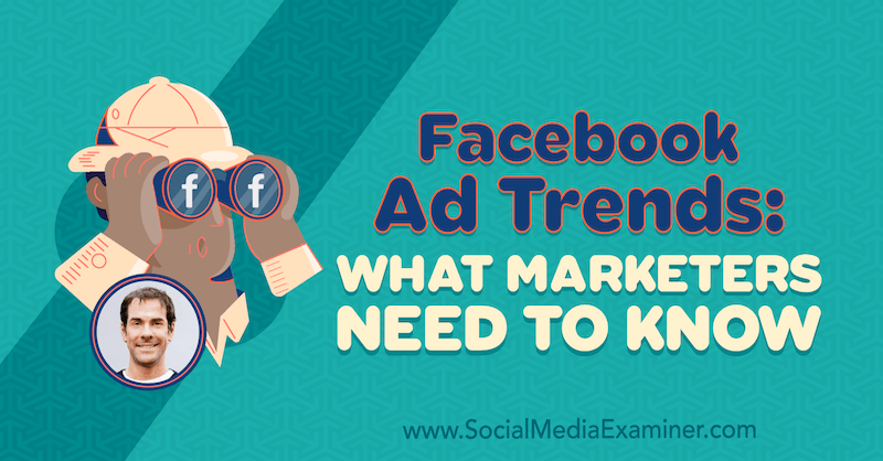 Facebook Ad Trends: What Marketers Need to Know featuring insights from Rick Mulready on the Social Media Marketing Podcast.