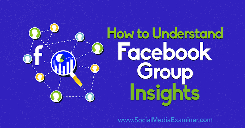How to Understand Facebook Group Insights by Jessica Campos on Social Media Examiner.