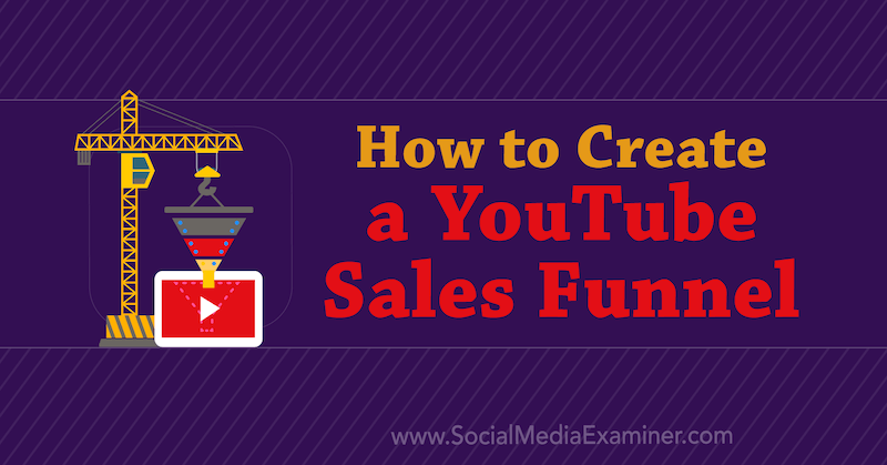 How to Create a YouTube Sales Funnel by Amir Shahzeidi on Social Media Examiner.