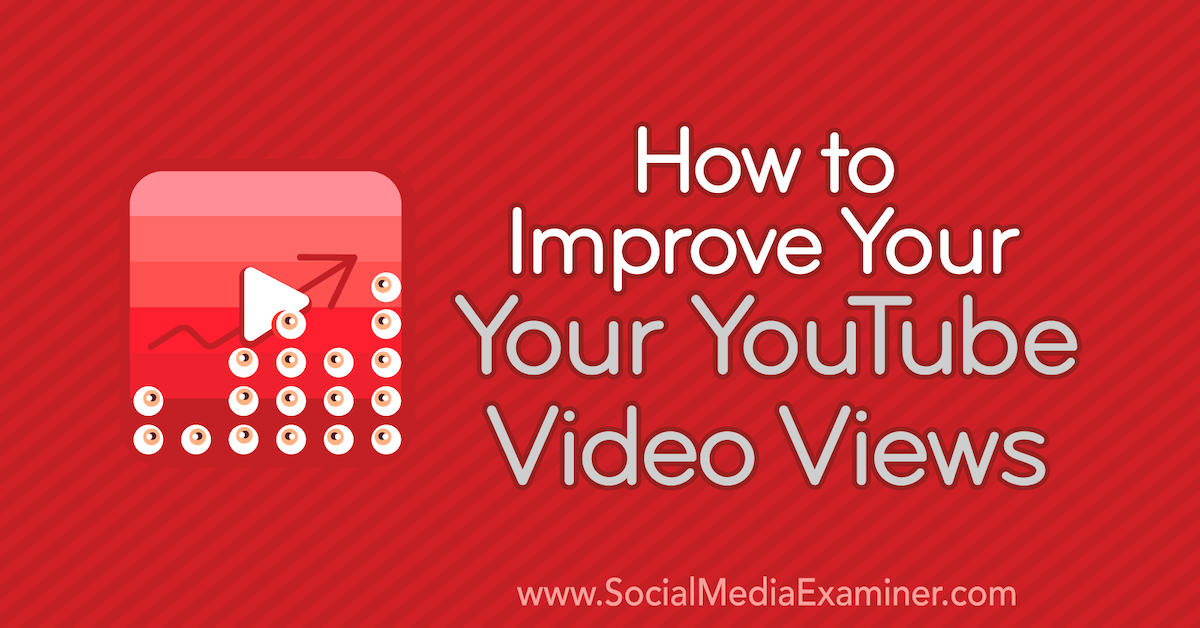 How to Improve Your  Video Views : Social Media Examiner