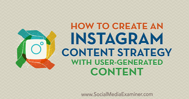 How to Create an Instagram Content Strategy With User-Generated Content by Ann Smarty on Social Media Examiner.