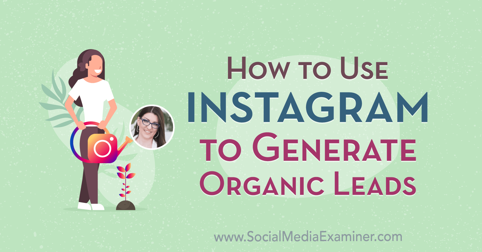 How to Use Instagram to Generate Organic Leads featuring insights from Jenn Herman on the Social Media Marketing Podcast.