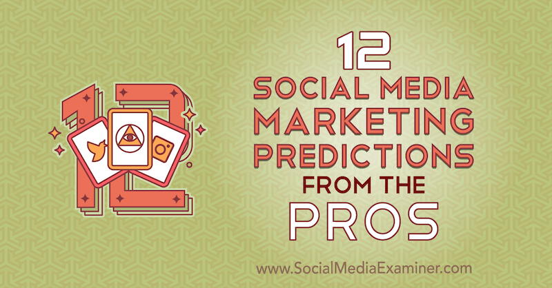 12 Social Media Marketing Predictions From the Pros by Lisa D. Jenkins on Social Media Examiner.