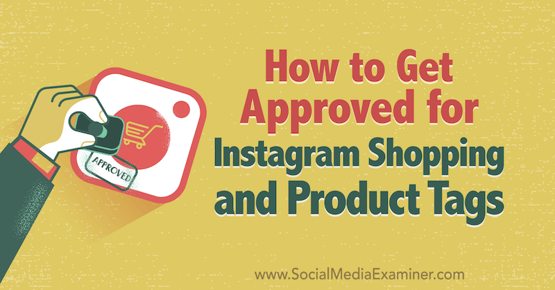 How to Get Approved for Instagram Shopping and Product Tags by Deonnah Carolus on Social Media Examiner.