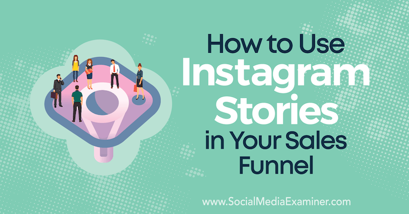 How to Use Instagram Stories in Your Sales Funnel by Torrey Tayenaka on Social Media Examiner.