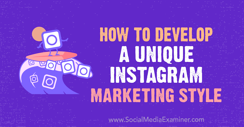 How to Develop a Unique Instagram Marketing Style by Maham S. Chappal on Social Media Examiner.