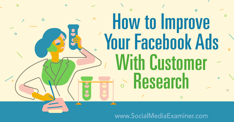 How to Improve Your Facebook Ads With Customer Research by Brenton Turley on Social Media Examiner.