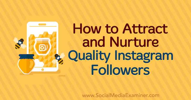 How to Attract and Nurture Quality Instagram Followers by Rafaella Aguiar on Social Media Examiner.