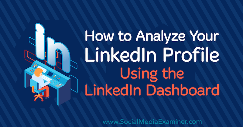 How to Analyze Your LinkedIn Profile Using the LinkedIn Dashboard by Luan Wise on Social Media Examiner.