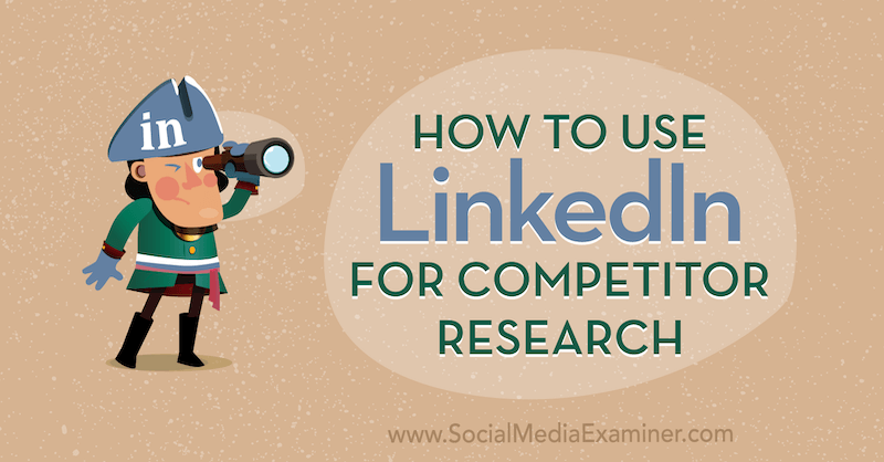 How to Use LinkedIn for Competitor Research by Luan Wise on Social Media Examiner.