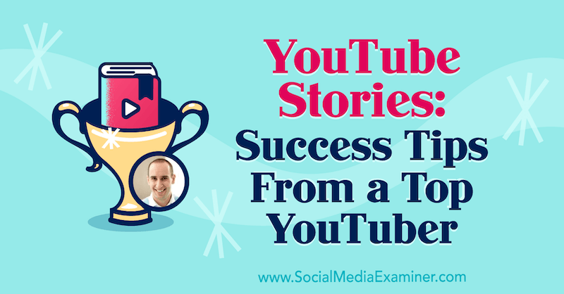 YouTube Stories: Success Tips From a Top YouTuber featuring insights from Evan Carmichael on the Social Media Marketing Podcast.