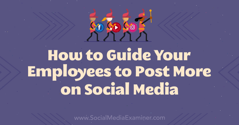 How to Guide Your Employees to Post More on Social Media by Natasa Djukanovic on Social Media Examiner.