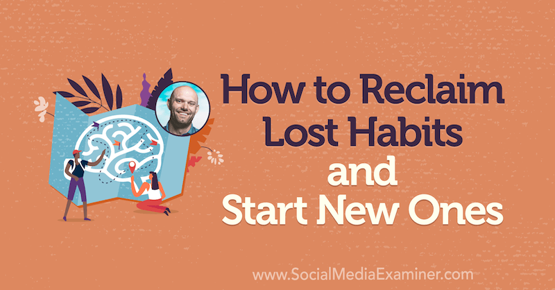 How to Reclaim Lost Habits and Start New Ones featuring insights from James Clear on the Social Media Marketing Podcast.