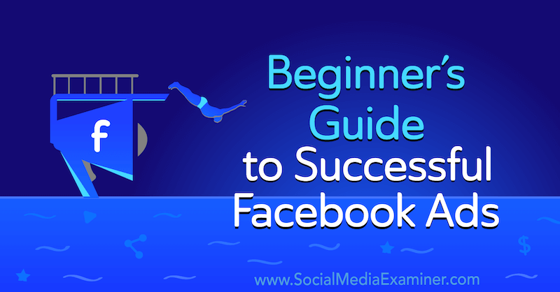 How to Advertise on Facebook: A Quick-start Guide for Beginners