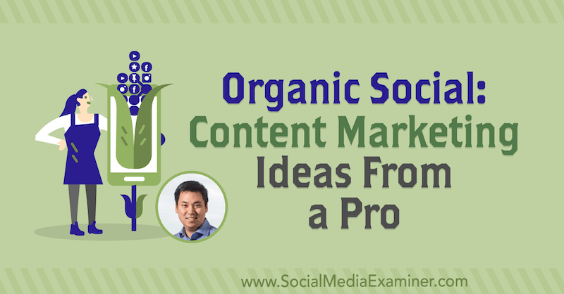 Organic Social: Content Marketing Ideas From a Pro featuring insights from Larry Kim on the Social Media Marketing Podcast.