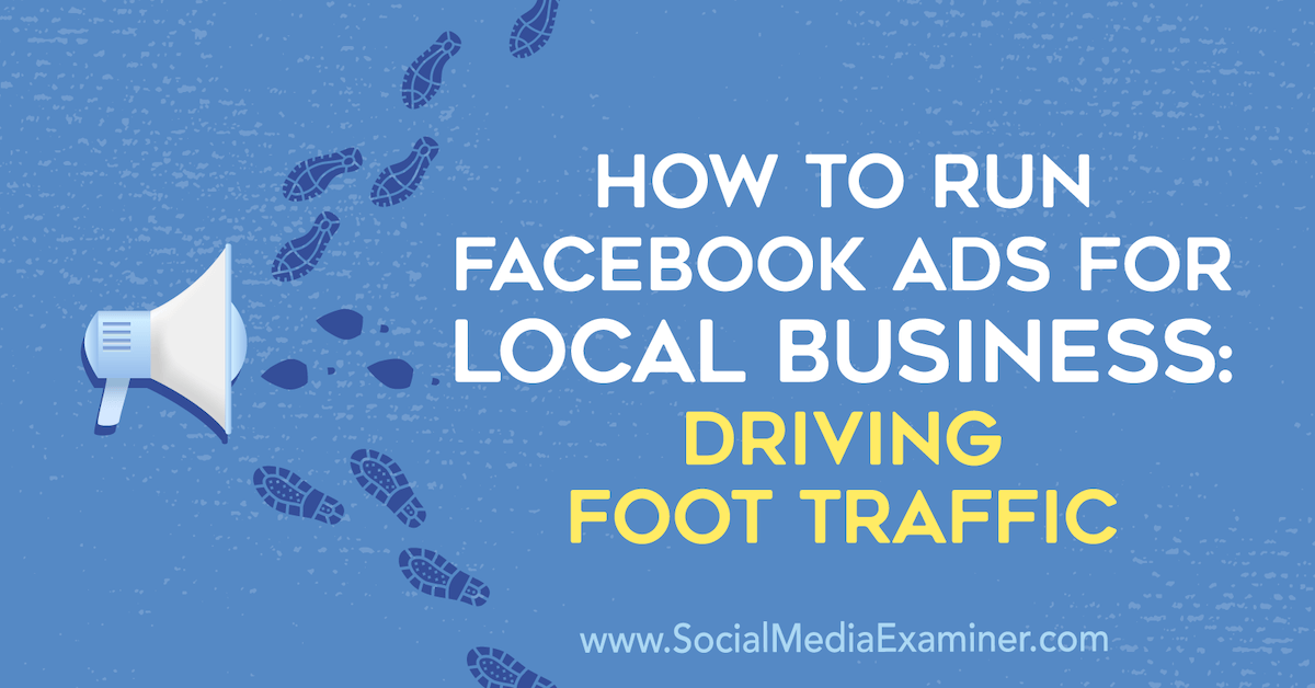 How to Run Facebook Ads for Local Businesses: Driving Foot Traffic