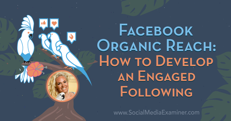 Facebook Organic Reach: How to Develop an Engaged Following featuring insights from Fallon Zoe on the Social Media Marketing Podcast.