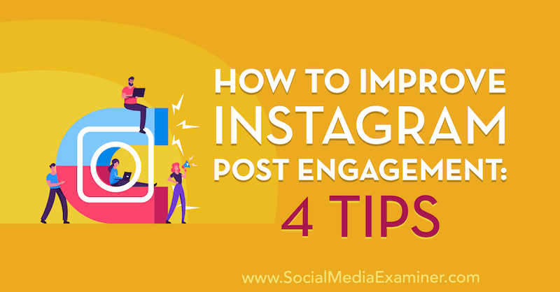 How to Improve Instagram Post Engagement: 4 Tips by Jenn Herman on Social Media Examiner.