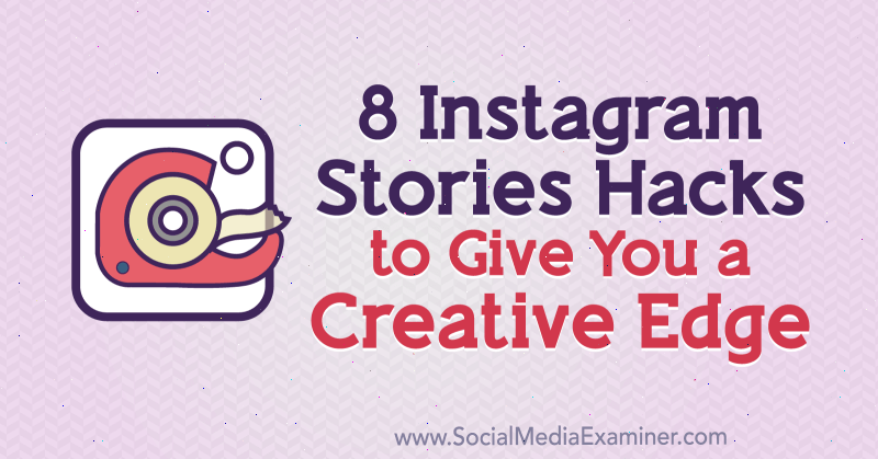 8 Instagram Stories Hacks to Give You a Creative Edge by Alex Beadon on Social Media Examiner.