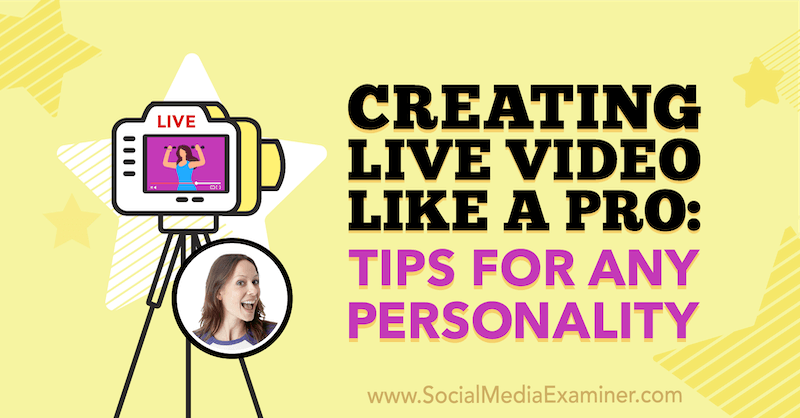 Creating Live Video Like a Pro: Tips for Any Personality featuring insights from Luria Petrucci on the Social Media Marketing Podcast.