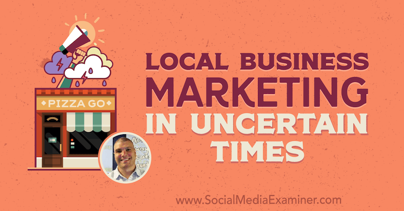 Local Business Marketing in Uncertain Times featuring insights from Bruce Irving on the Social Media Marketing Podcast.