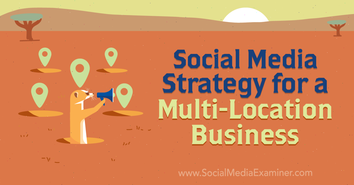Social Media Marketing Strategy for a Multi-Location Business : Social  Media Examiner