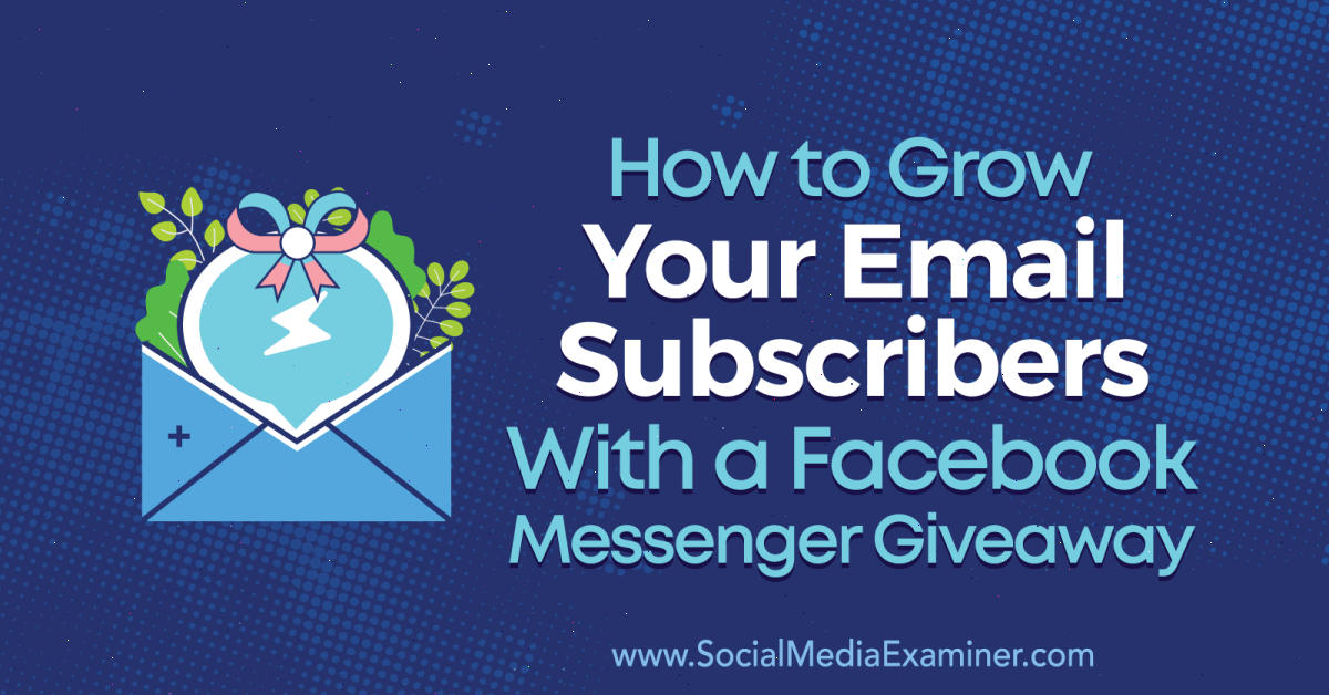How to Grow Your Email Subscribers With a Facebook Messenger Giveaway