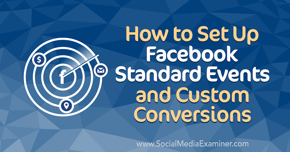 How to Set Up Facebook Standard Events and Custom Conversions
